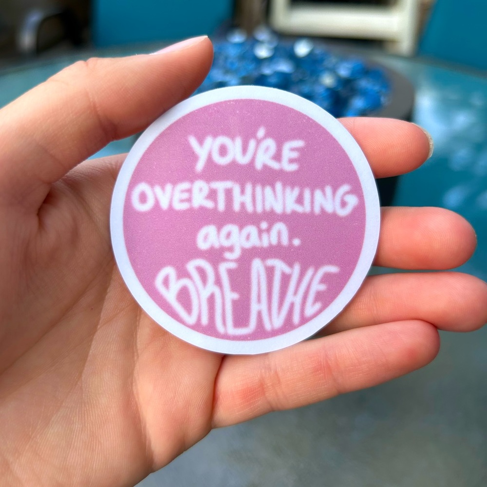 Sticker - “You’re overthinking again. Breathe”